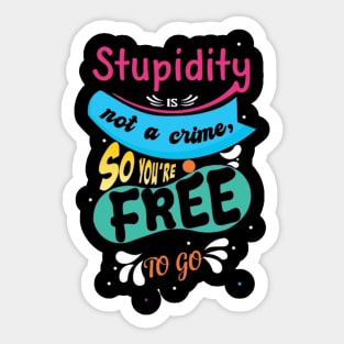 Stupidity Is Not A Crime Sticker